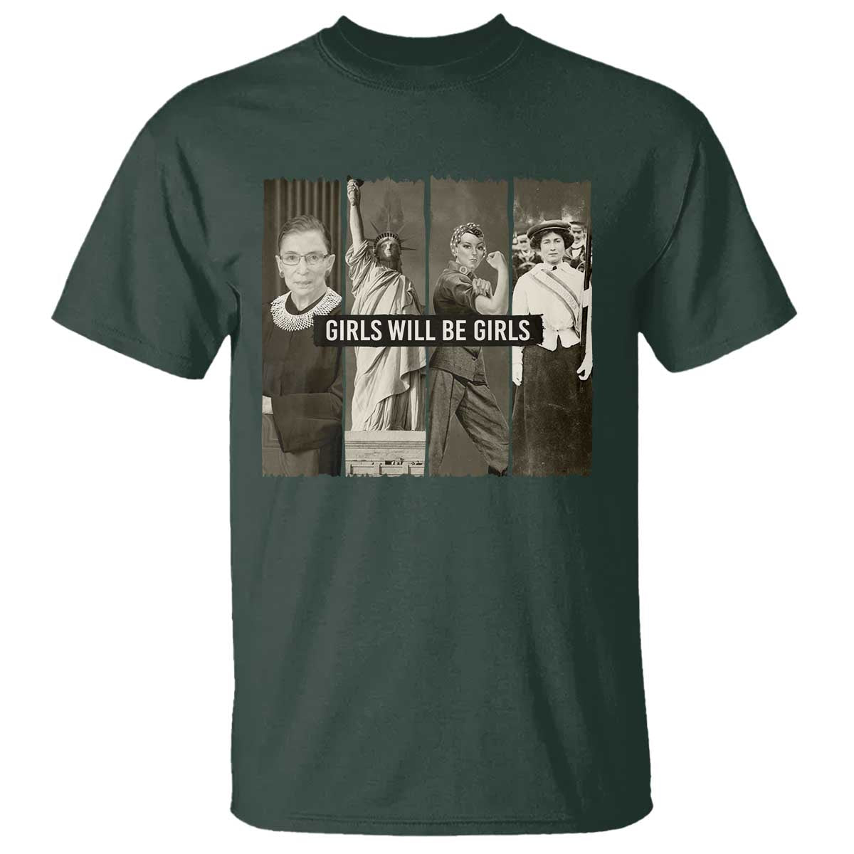 Girls Will Be Girls T Shirt Feminist Empowerment Historical Icons TS11 Dark Forest Green Print Your Wear