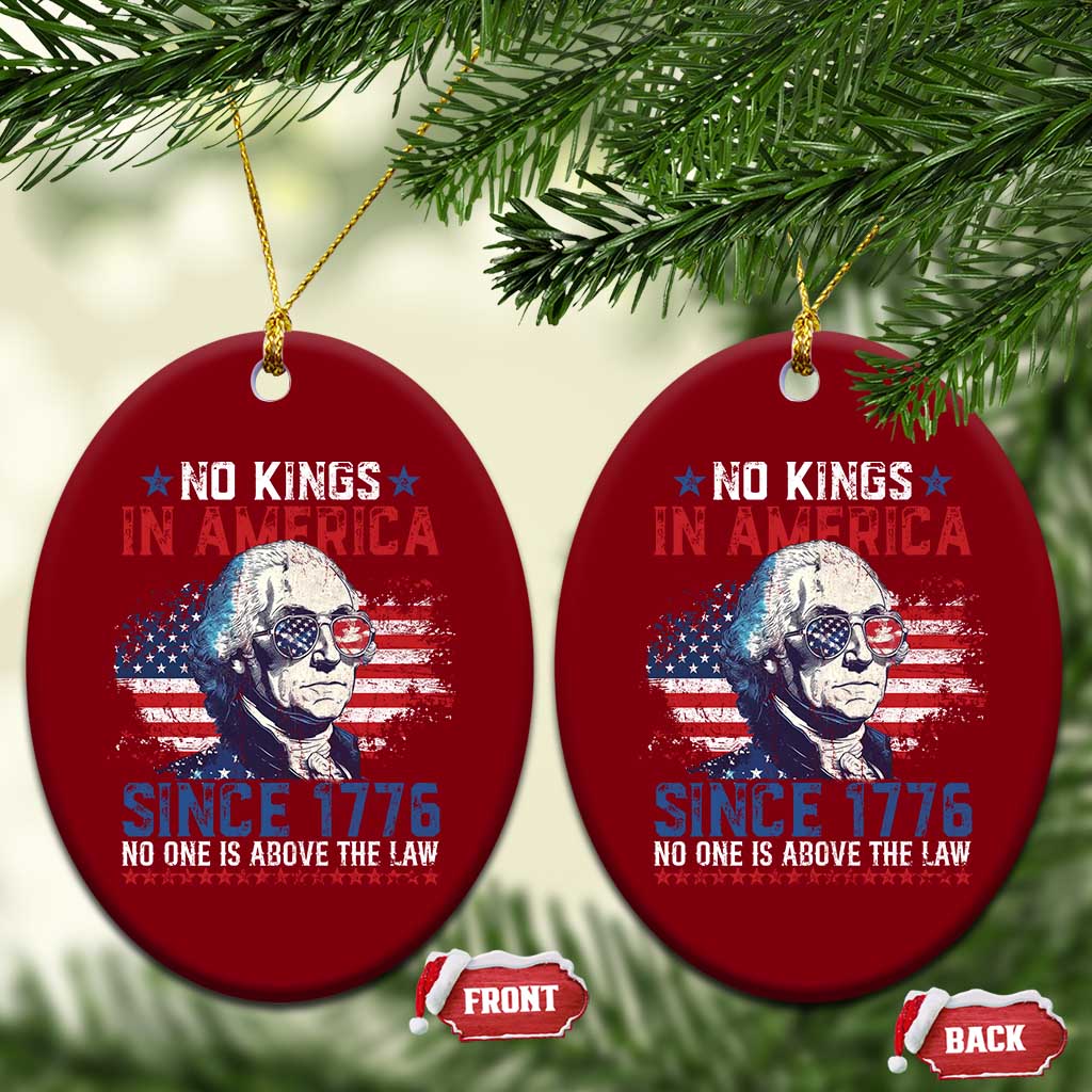 Funny No King In America Since 1776 No One Is Above The Law Ceramic Ornament George Washington TS11 Print Your Wear