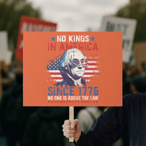 Funny No King In America Since 1776 No One Is Above The Law Protest Sign George Washington TS11 Horizontal 18" × 24" Orange Print Your Wear