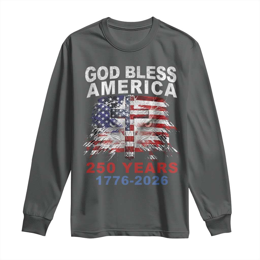 God Bless America 250 Years 1776 2026 Long Sleeve Shirt Christian Cross Eagle American Flag