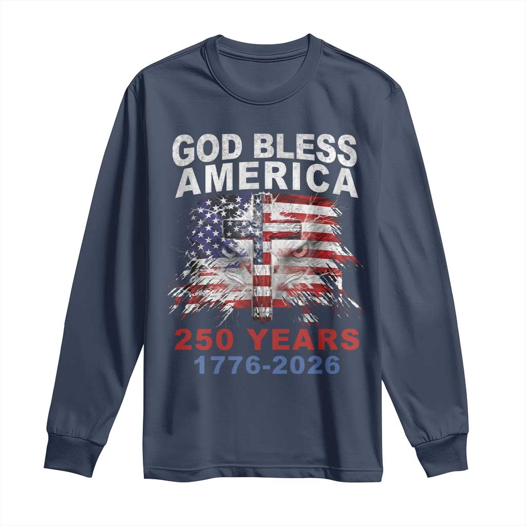 God Bless America 250 Years 1776 2026 Long Sleeve Shirt Christian Cross Eagle American Flag