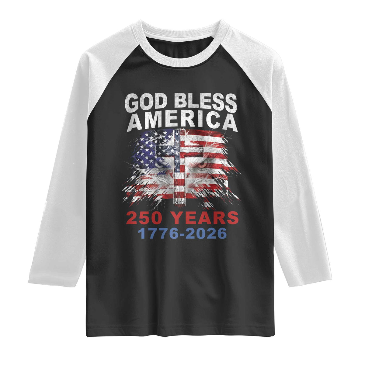 God Bless America 250 Years 1776 2026 Raglan Shirt Christian Cross Eagle American Flag