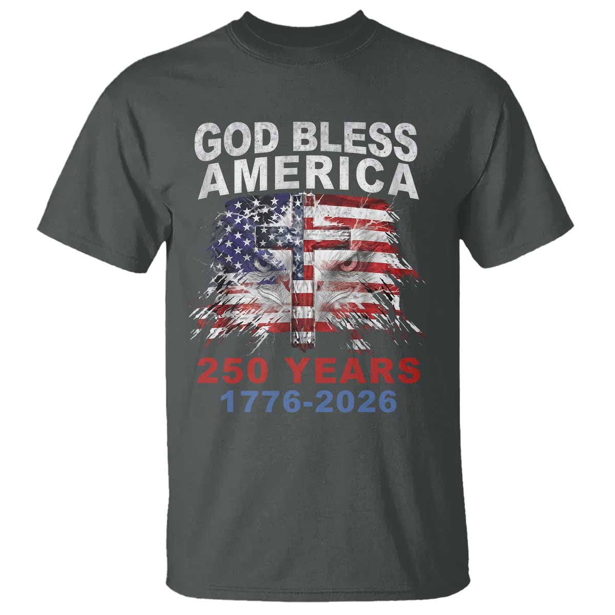 God Bless America 250 Years 1776 2026 T Shirt Christian Cross Eagle American Flag