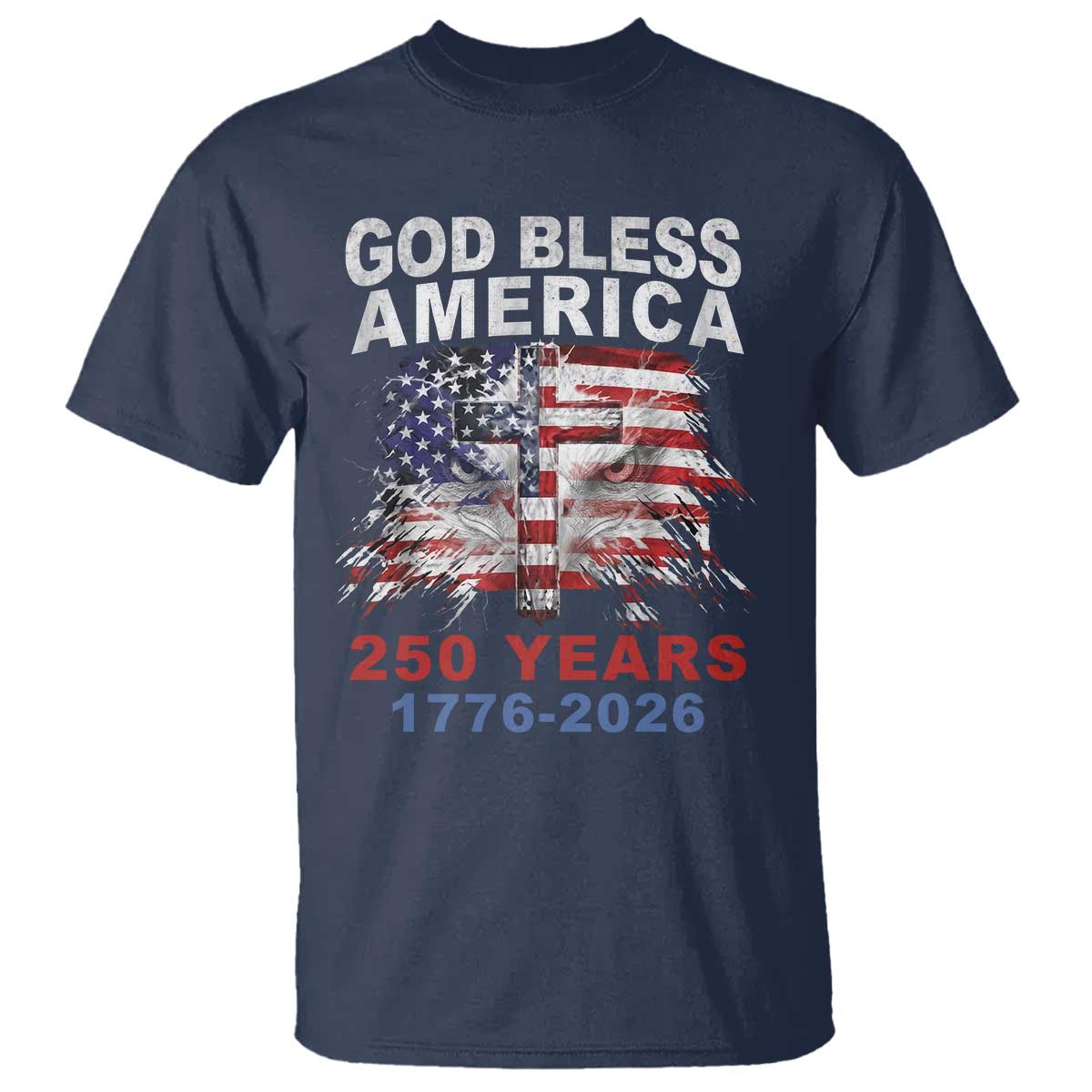 God Bless America 250 Years 1776 2026 T Shirt Christian Cross Eagle American Flag