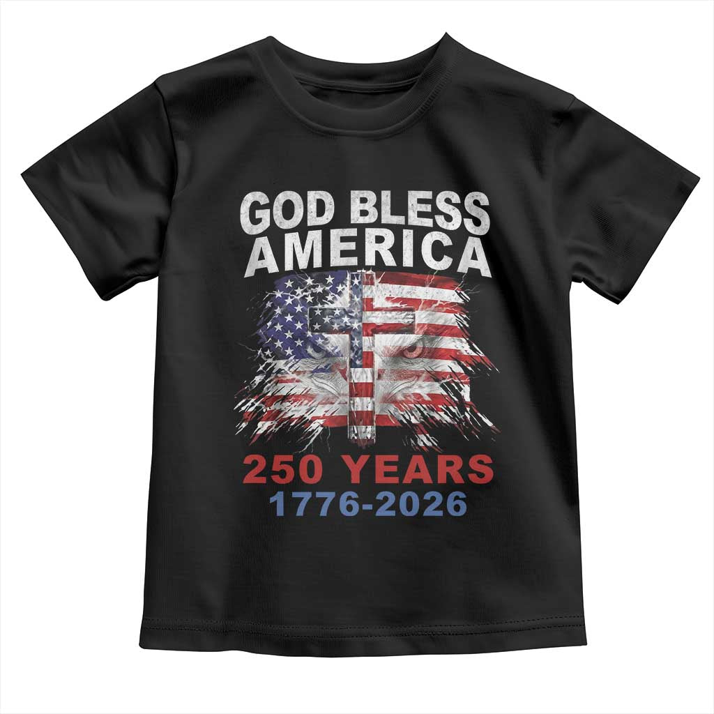 God Bless America 250 Years 1776 2026 Toddler T Shirt Christian Cross Eagle American Flag TS11 Black Print Your Wear