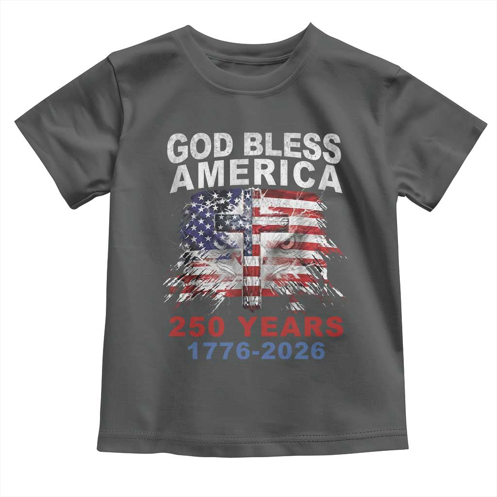 God Bless America 250 Years 1776 2026 Toddler T Shirt Christian Cross Eagle American Flag