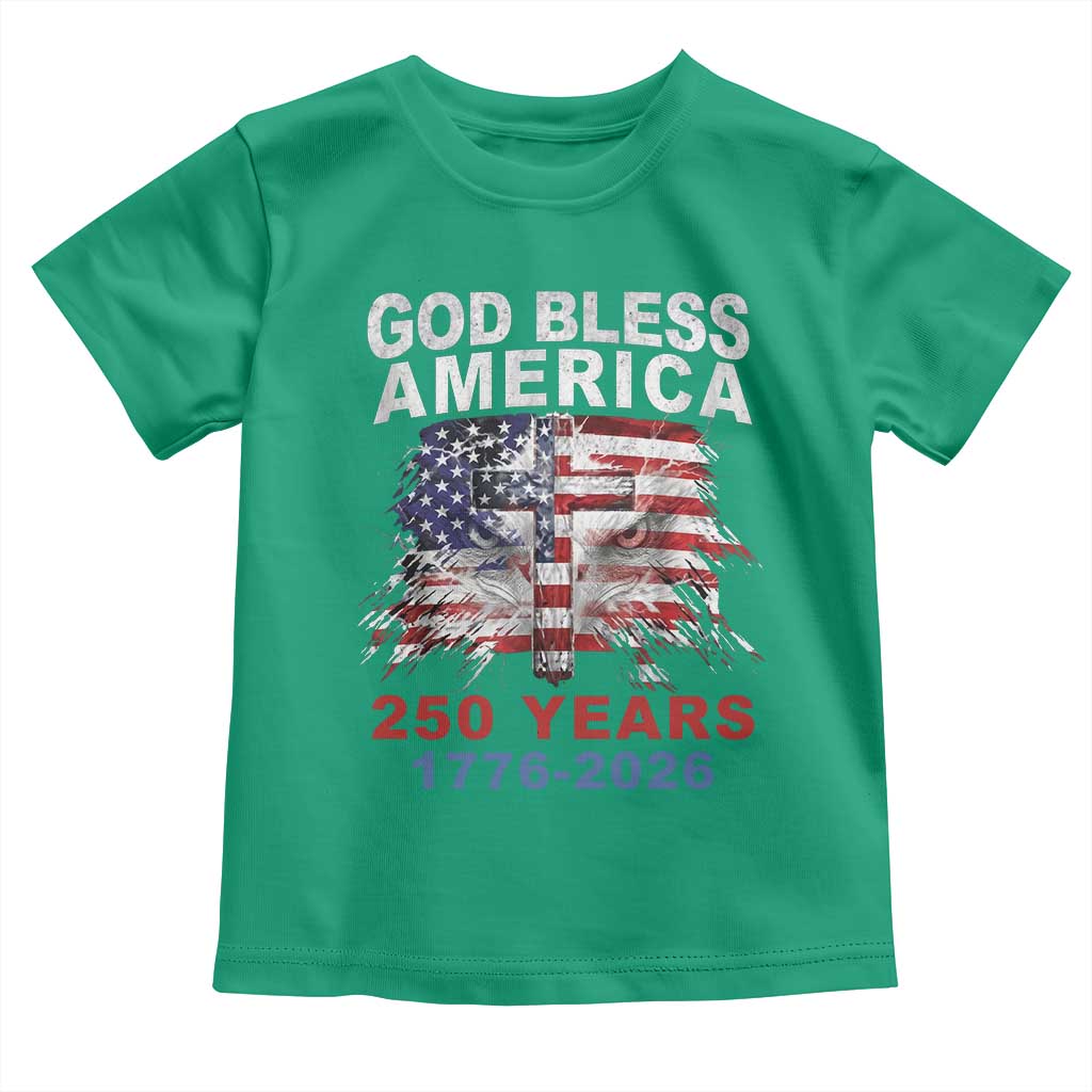 God Bless America 250 Years 1776 2026 Toddler T Shirt Christian Cross Eagle American Flag