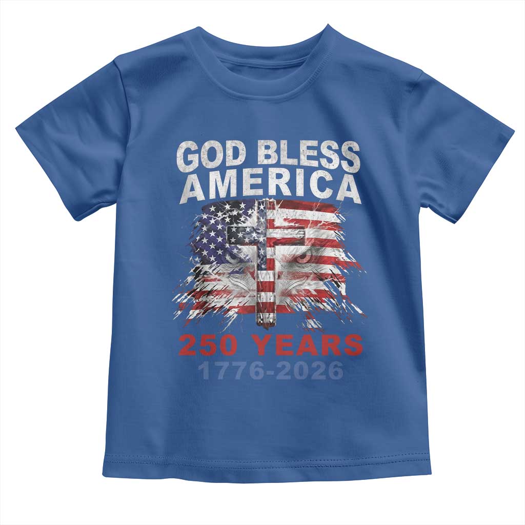 God Bless America 250 Years 1776 2026 Toddler T Shirt Christian Cross Eagle American Flag