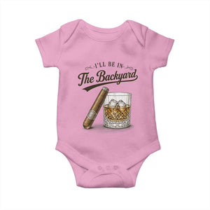 I Will Be In The Backyard Funny Bourbon Cigar Lover Baby Onesie