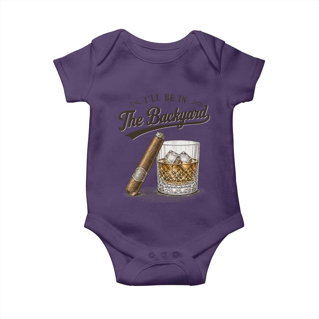 I Will Be In The Backyard Funny Bourbon Cigar Lover Baby Onesie