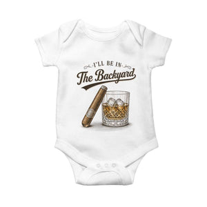I Will Be In The Backyard Funny Bourbon Cigar Lover Baby Onesie