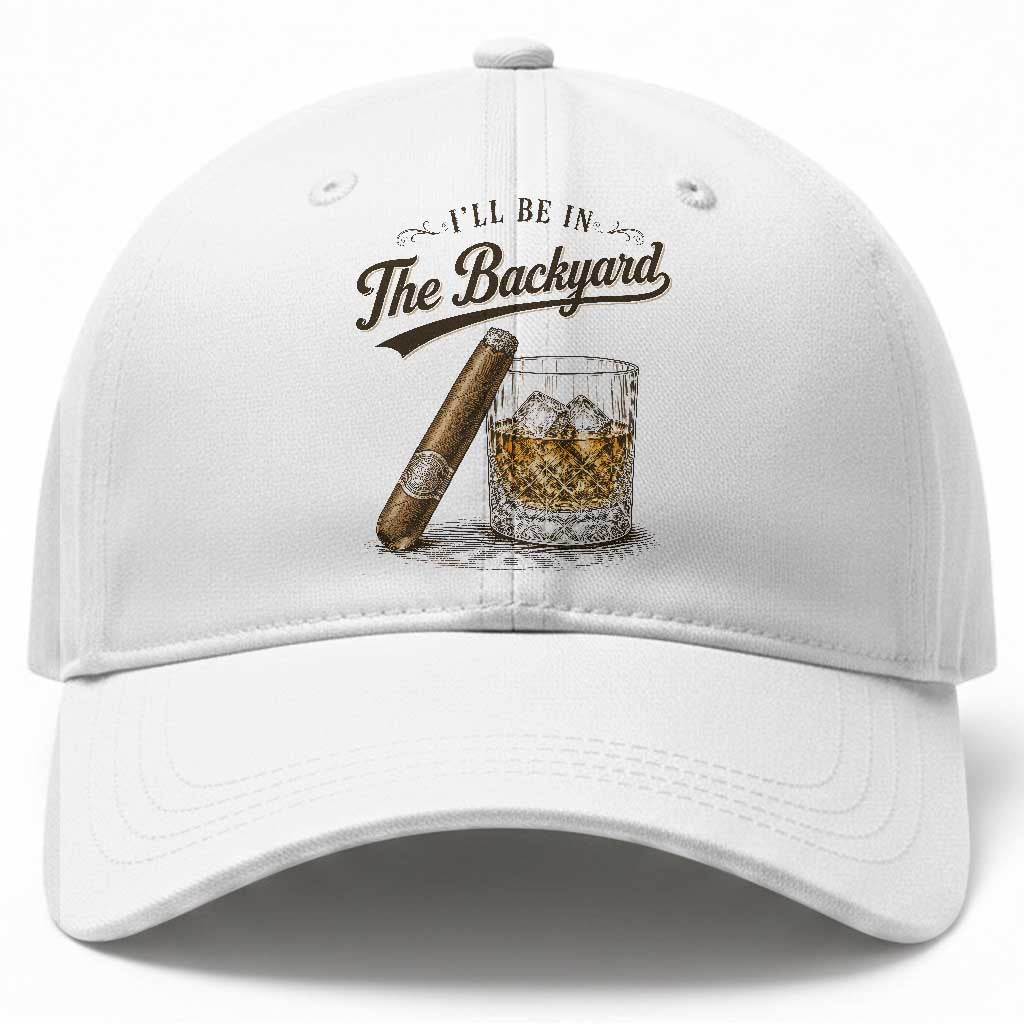 I Will Be In The Backyard Funny Bourbon Cigar Lover Baseball Cap