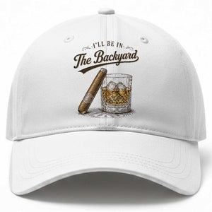 I Will Be In The Backyard Funny Bourbon Cigar Lover Baseball Cap