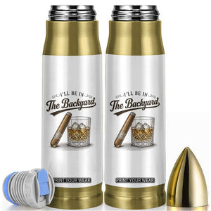 I Will Be In The Backyard Funny Bourbon Cigar Lover Bullet Tumbler