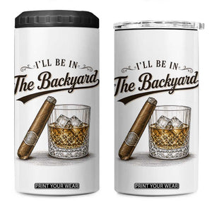 I Will Be In The Backyard Funny Bourbon Cigar Lover 4 in 1 Can Cooler Tumbler
