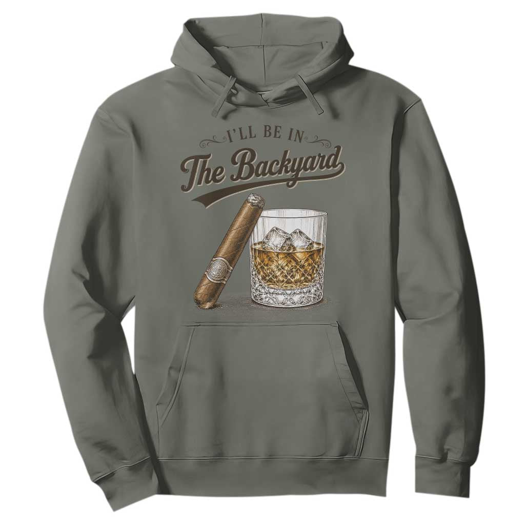I Will Be In The Backyard Funny Bourbon Cigar Lover Hoodie