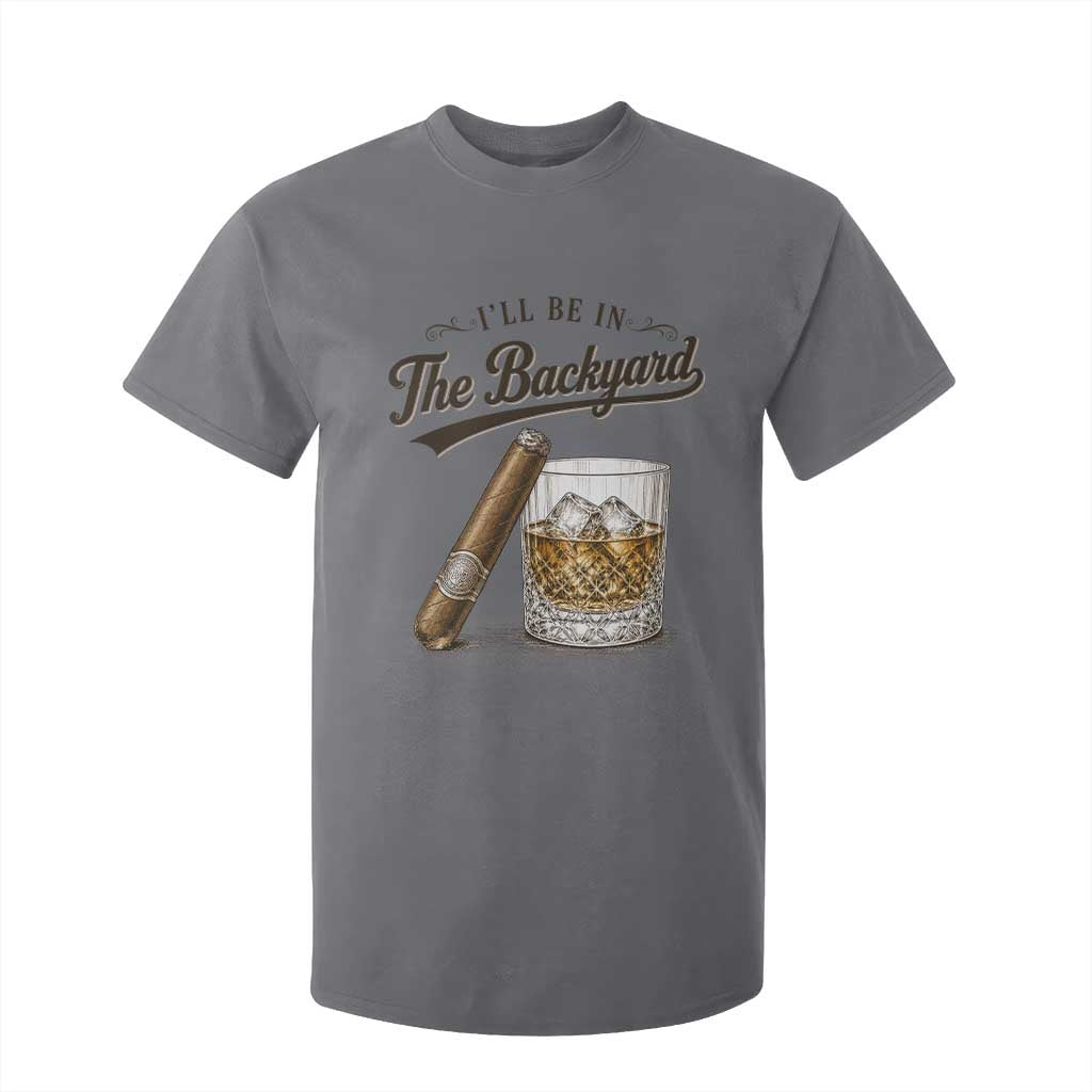 I Will Be In The Backyard Funny Bourbon Cigar Lover T Shirt For Kid