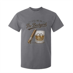 I Will Be In The Backyard Funny Bourbon Cigar Lover T Shirt For Kid
