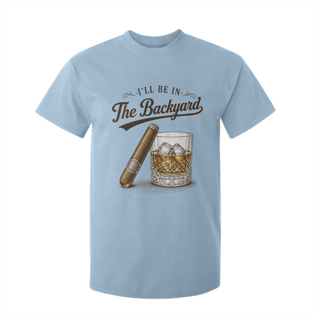 I Will Be In The Backyard Funny Bourbon Cigar Lover T Shirt For Kid