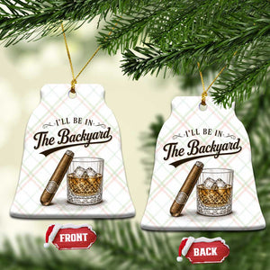 I Will Be In The Backyard Funny Bourbon Cigar Lover Ceramic Ornament