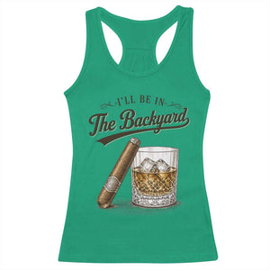 I Will Be In The Backyard Funny Bourbon Cigar Lover Racerback Tank Top