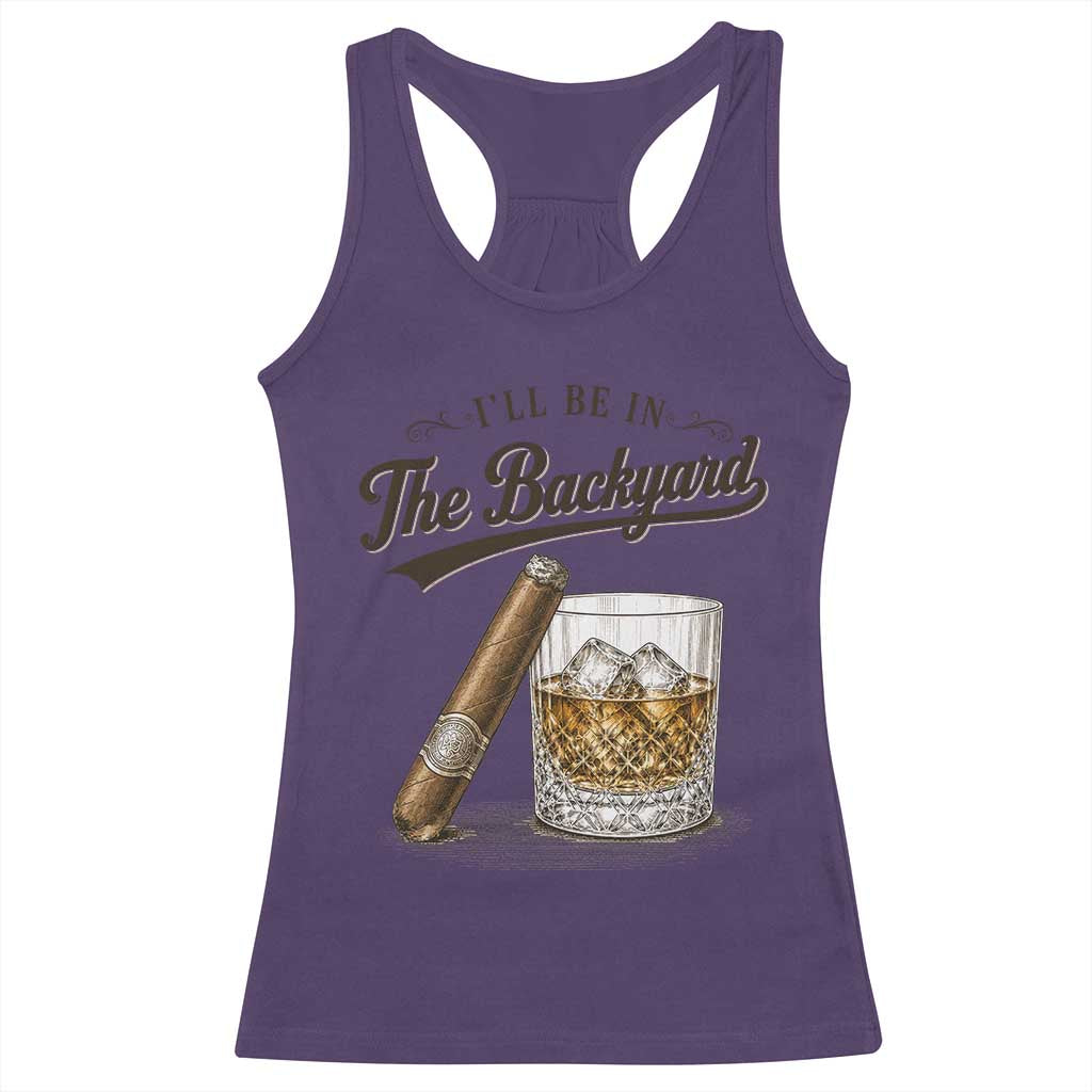 I Will Be In The Backyard Funny Bourbon Cigar Lover Racerback Tank Top