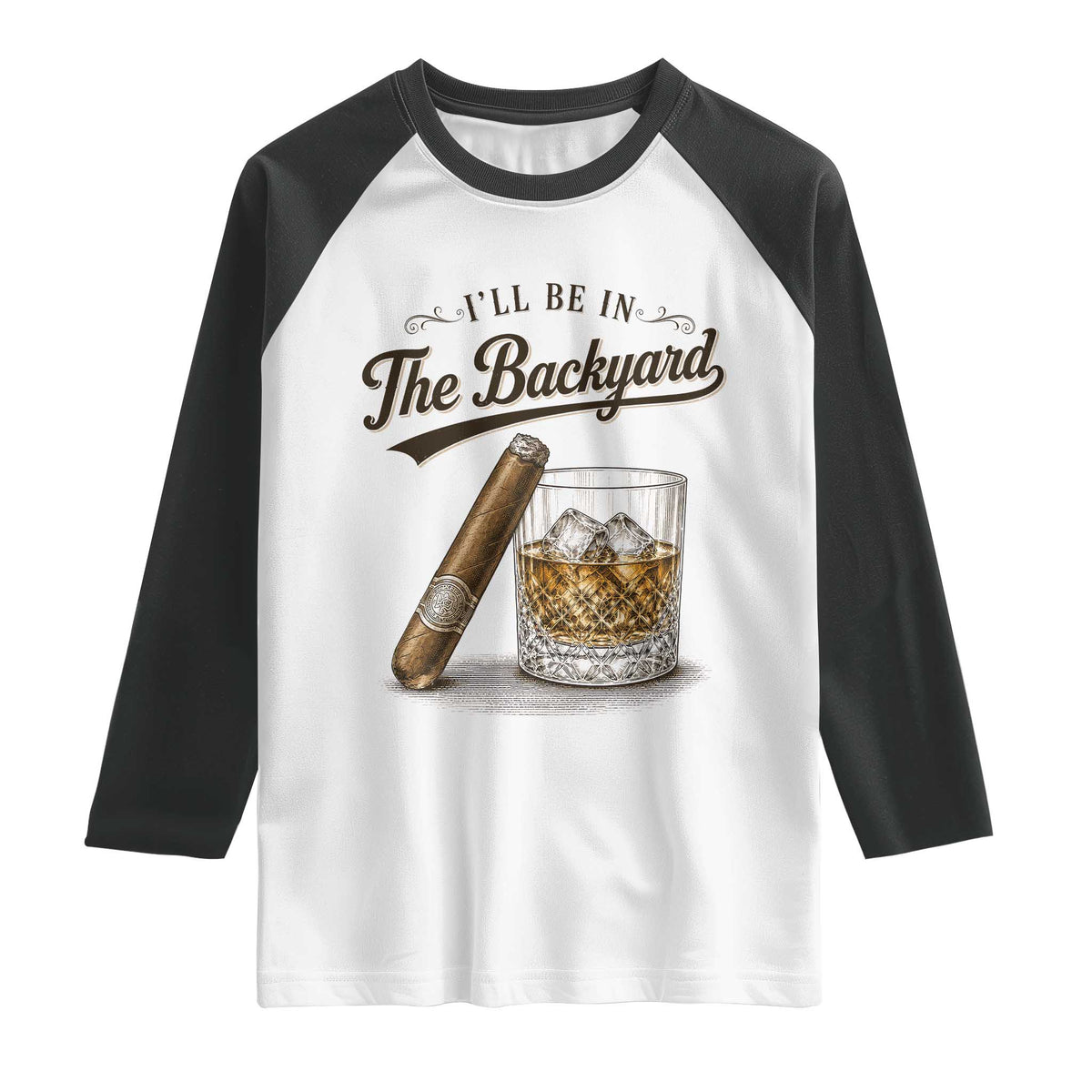I Will Be In The Backyard Funny Bourbon Cigar Lover Raglan Shirt