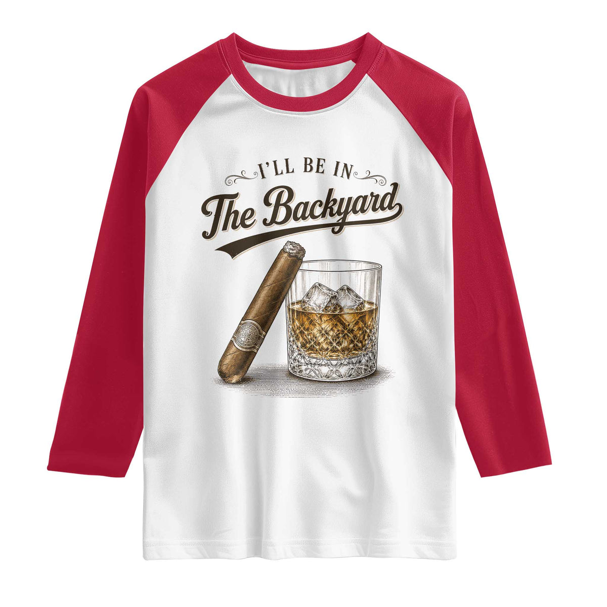 I Will Be In The Backyard Funny Bourbon Cigar Lover Raglan Shirt