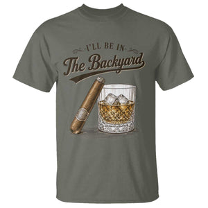 I Will Be In The Backyard Funny Bourbon Cigar Lover T Shirt