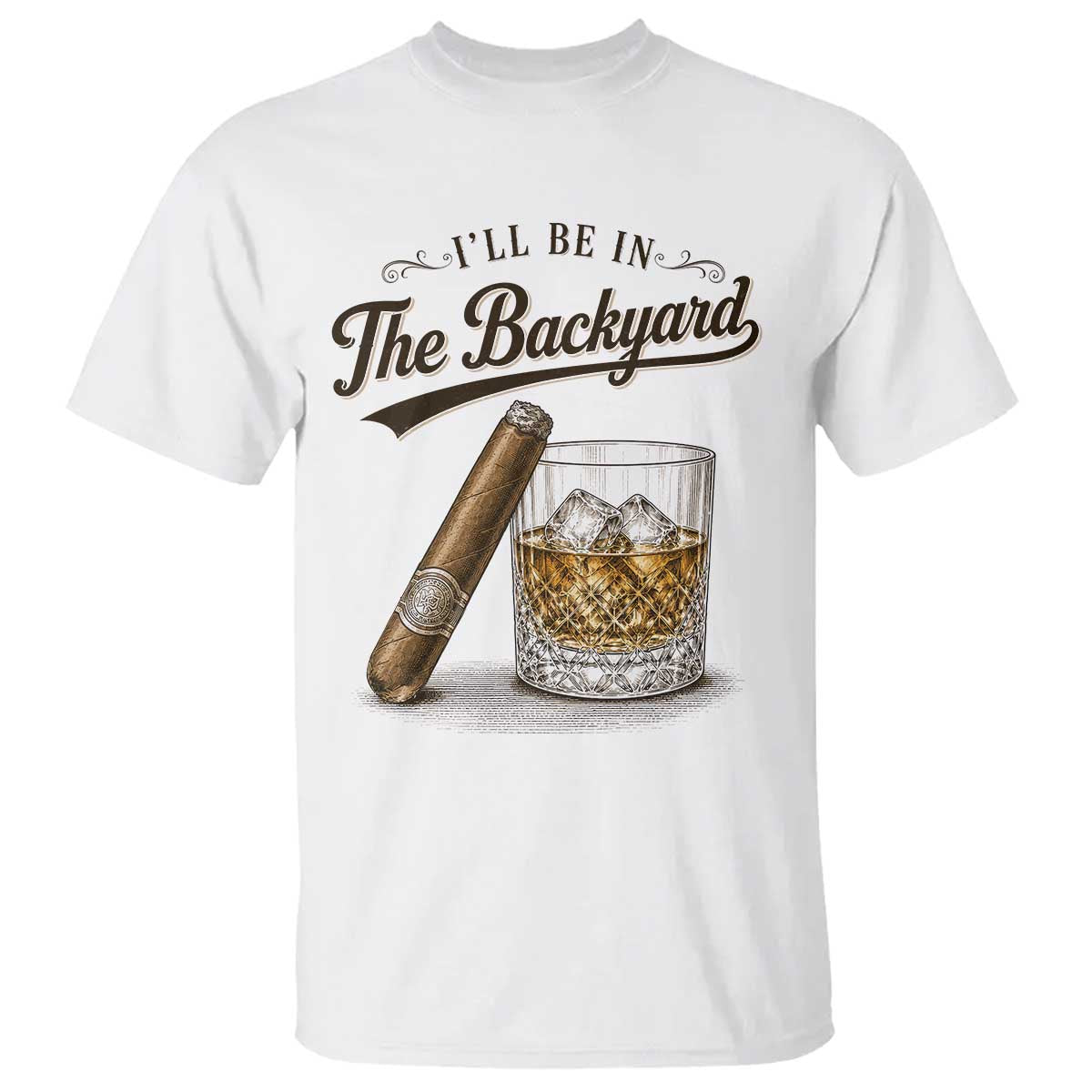 I Will Be In The Backyard Funny Bourbon Cigar Lover T Shirt