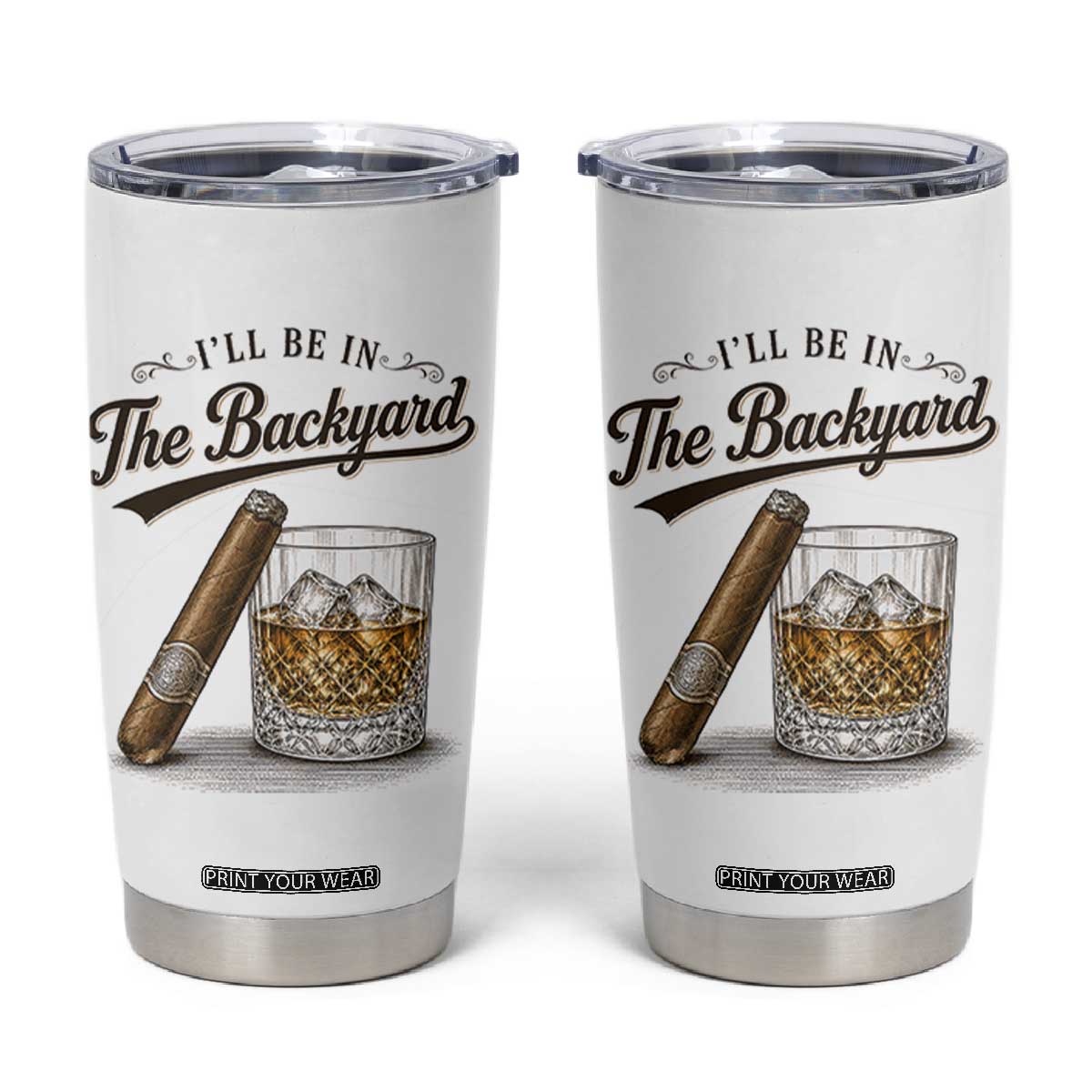 I Will Be In The Backyard Funny Bourbon Cigar Lover Tumbler Cup