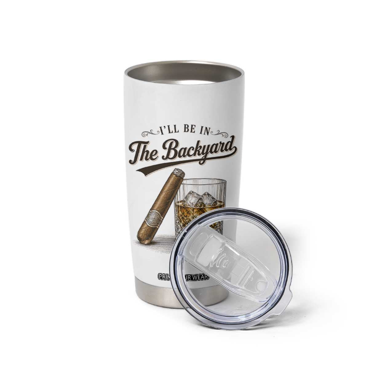 I Will Be In The Backyard Funny Bourbon Cigar Lover Tumbler Cup