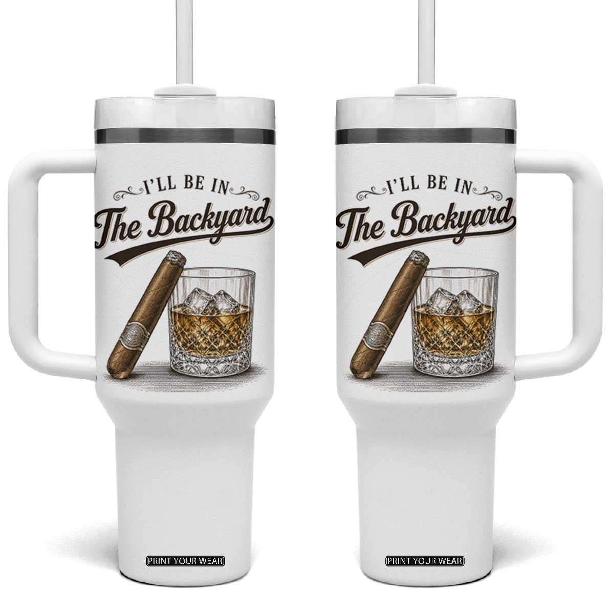I Will Be In The Backyard Funny Bourbon Cigar Lover Tumbler With Handle