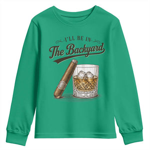 I Will Be In The Backyard Funny Bourbon Cigar Lover Youth Sweatshirt