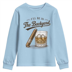 I Will Be In The Backyard Funny Bourbon Cigar Lover Youth Sweatshirt