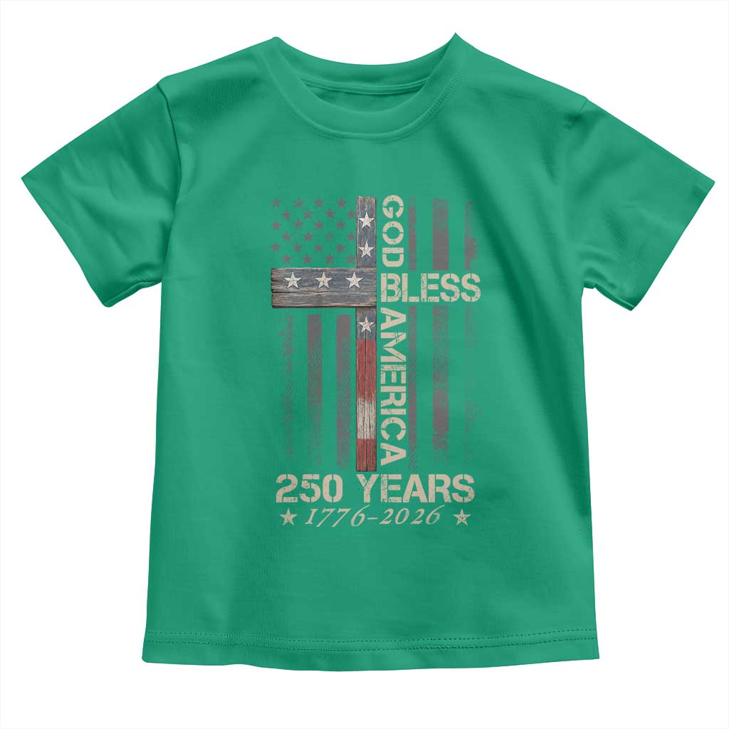 God Bless America 250 Years 1776 2026 Toddler T Shirt Christian Cross American Flag