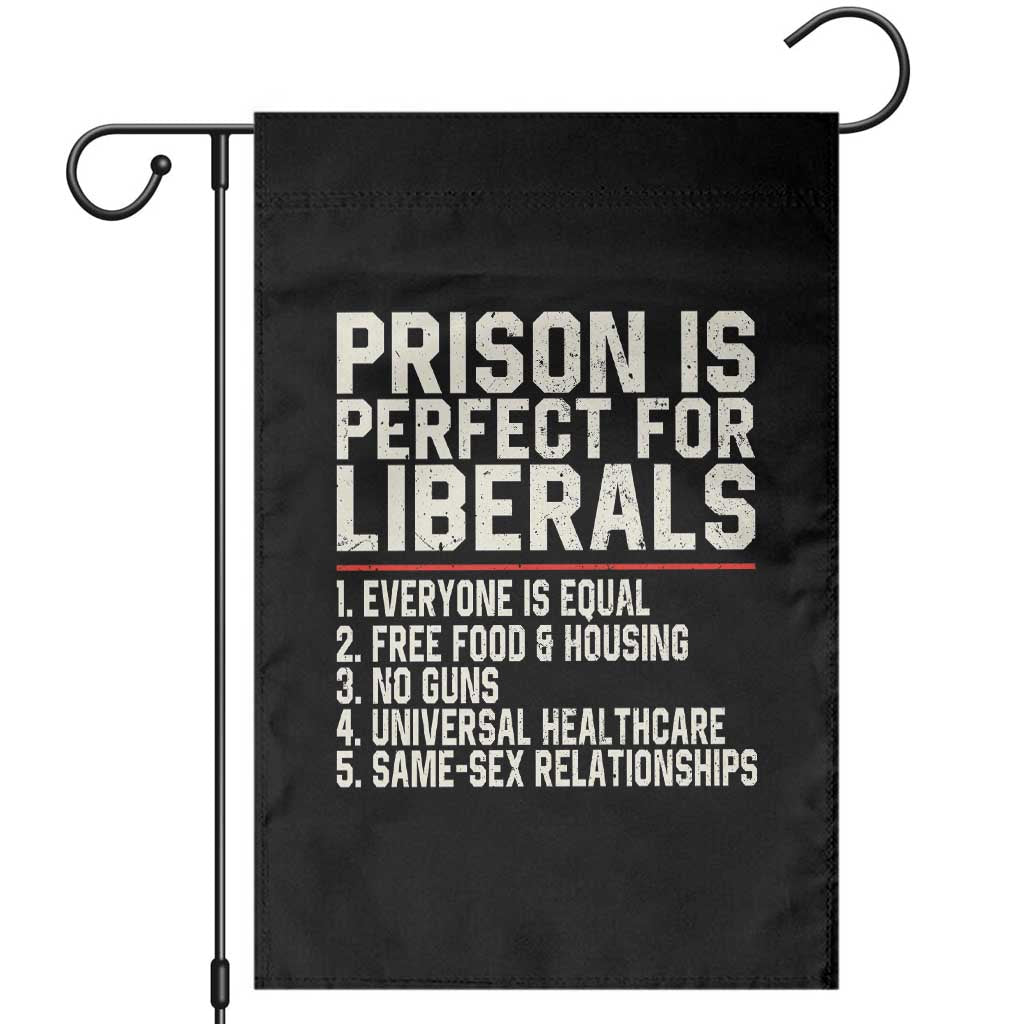 Prison Is Perfect For Liberals Garden Flag Funny Anti Liberal Political Quote