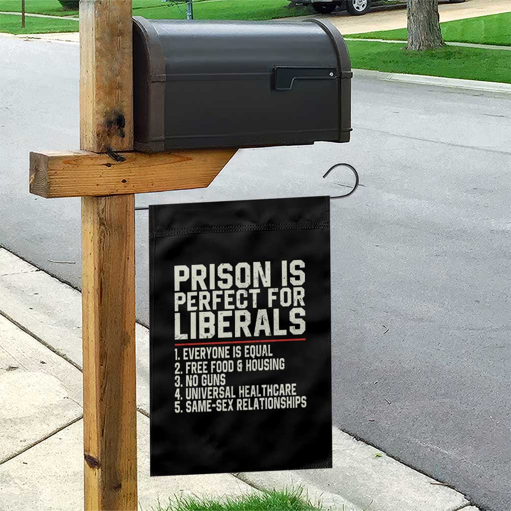 Prison Is Perfect For Liberals Garden Flag Funny Anti Liberal Political Quote