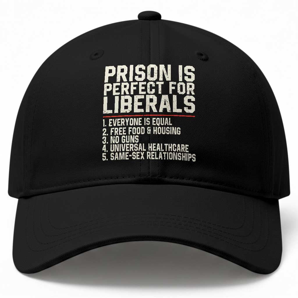 Prison Is Perfect For Liberals Baseball Cap Funny Anti Liberal Political Quote