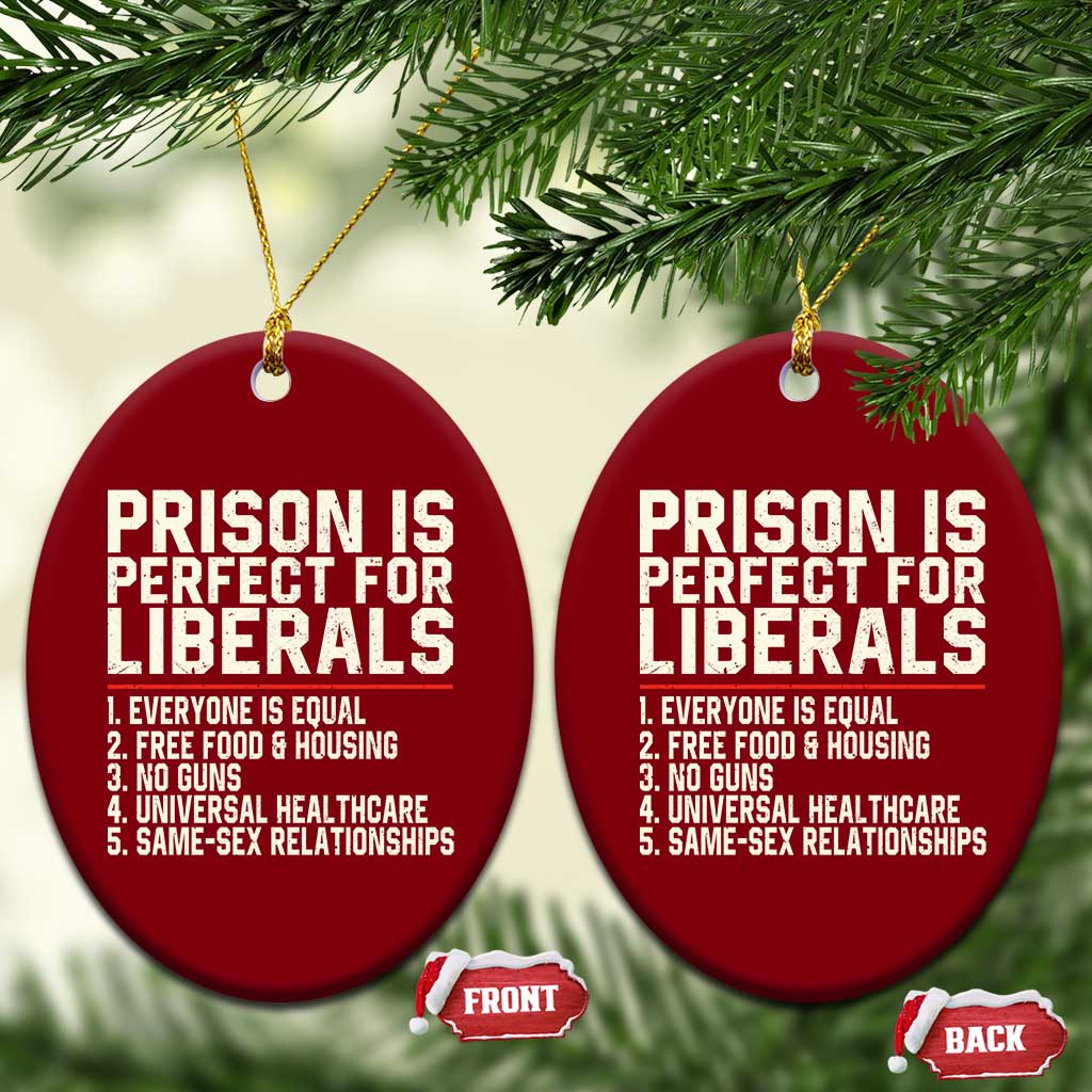 Prison Is Perfect For Liberals Ceramic Ornament Funny Anti Liberal Political Quote