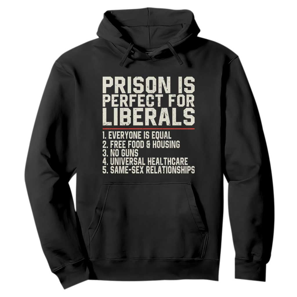 Prison Is Perfect For Liberals Hoodie Funny Anti Liberal Political Quote