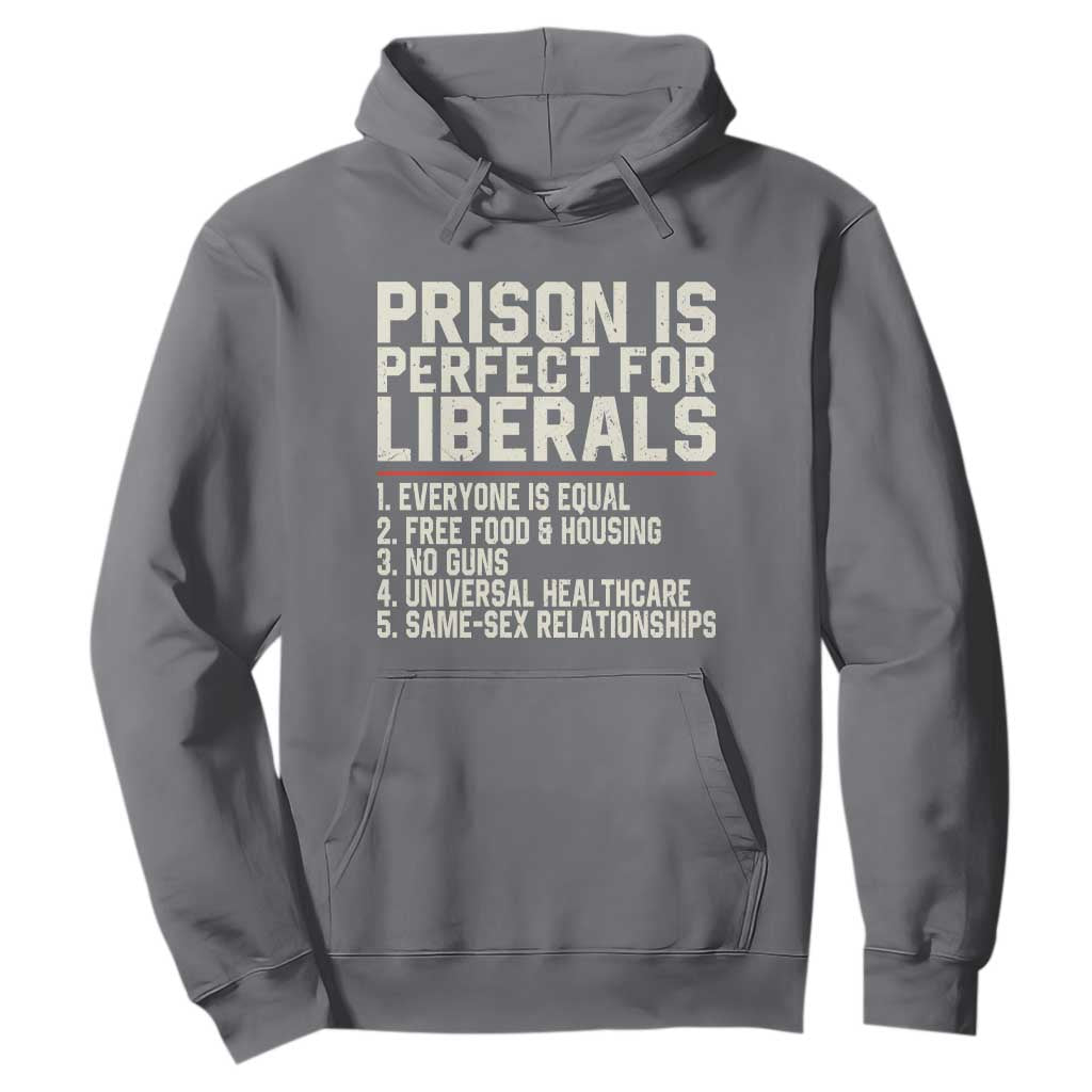 Prison Is Perfect For Liberals Hoodie Funny Anti Liberal Political Quote
