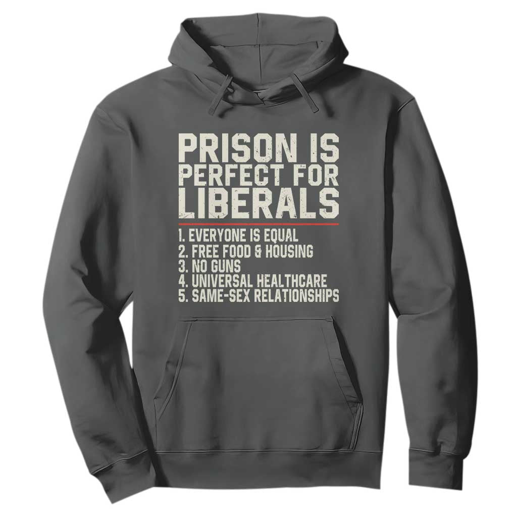 Prison Is Perfect For Liberals Hoodie Funny Anti Liberal Political Quote