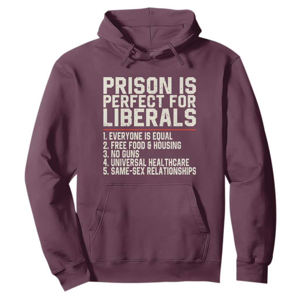 Prison Is Perfect For Liberals Hoodie Funny Anti Liberal Political Quote
