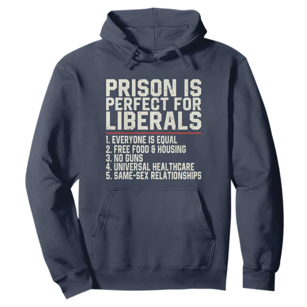 Prison Is Perfect For Liberals Hoodie Funny Anti Liberal Political Quote