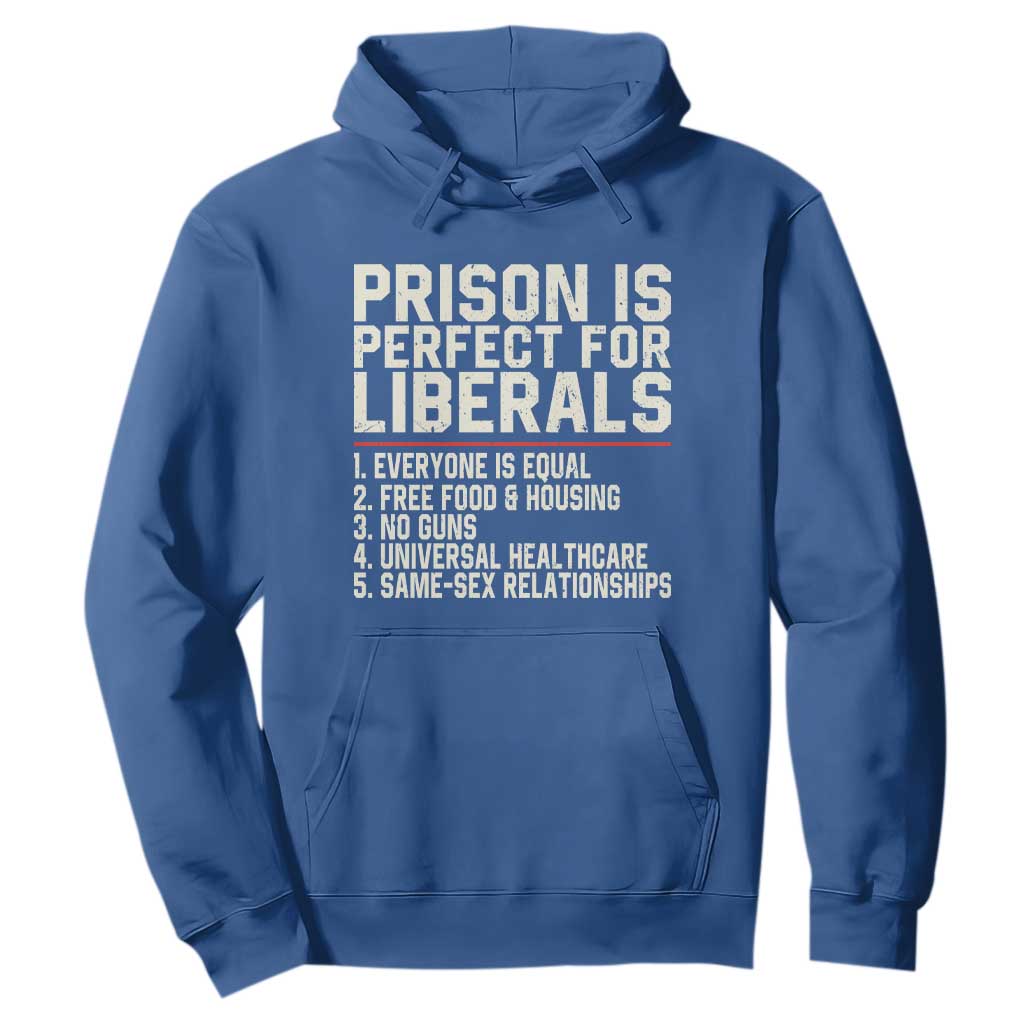 Prison Is Perfect For Liberals Hoodie Funny Anti Liberal Political Quote