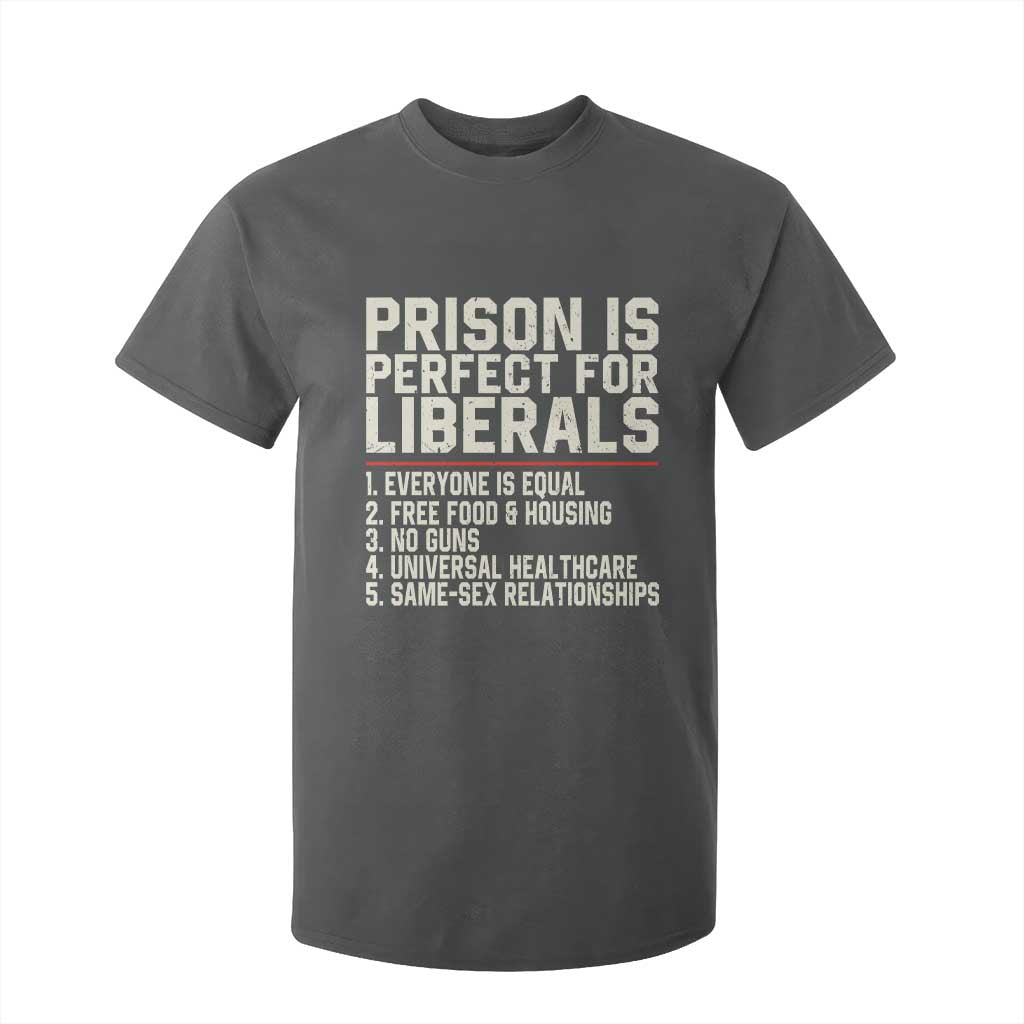 Prison Is Perfect For Liberals T Shirt For Kid Funny Anti Liberal Political Quote