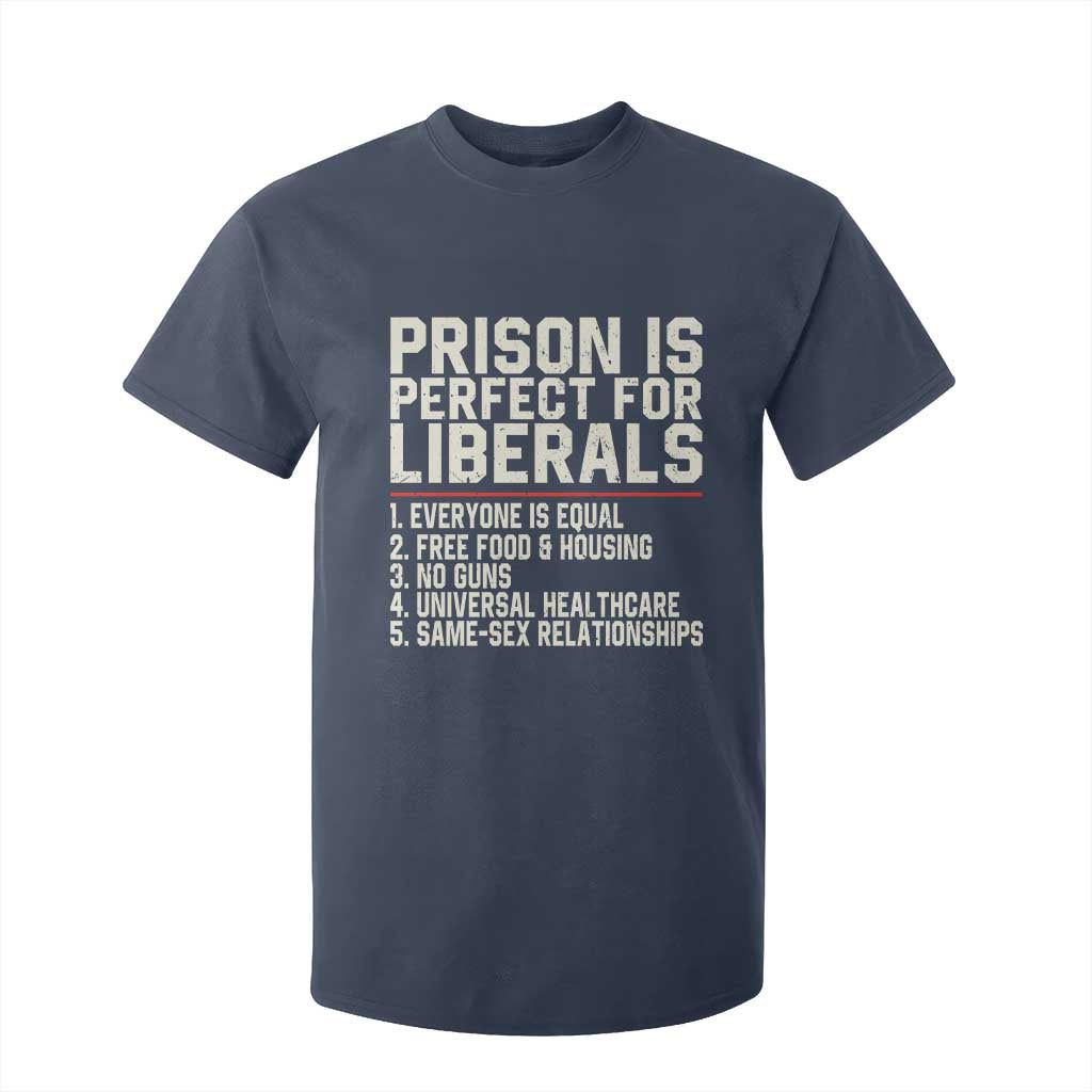 Prison Is Perfect For Liberals T Shirt For Kid Funny Anti Liberal Political Quote