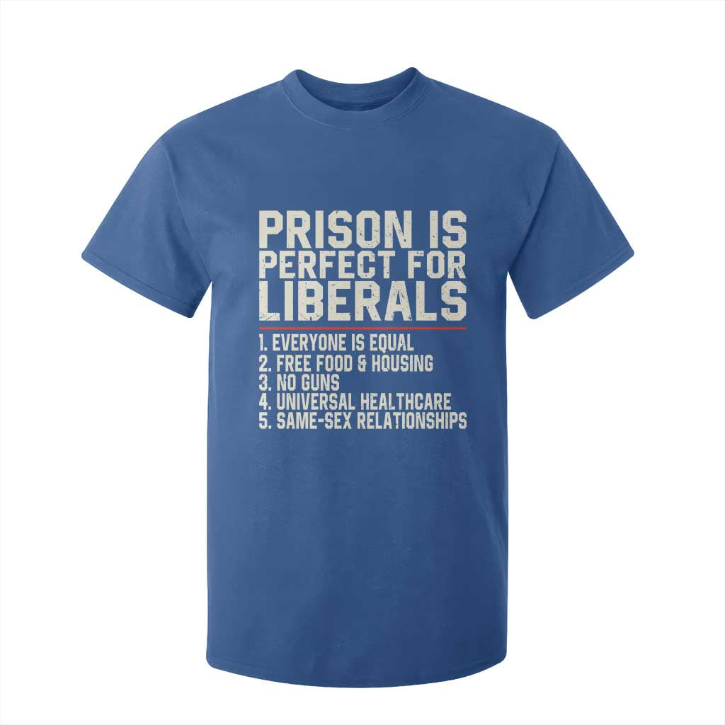Prison Is Perfect For Liberals T Shirt For Kid Funny Anti Liberal Political Quote