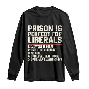 Prison Is Perfect For Liberals Long Sleeve Shirt Funny Anti Liberal Political Quote